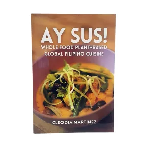 Ay Sus!: Whole Food, Plant-Based, Global Filipino Cuisine