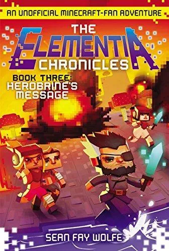 *Herobrine's Message (The Elementia Chronicles, Bk. 3)